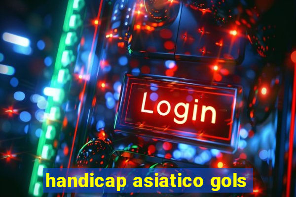 handicap asiatico gols